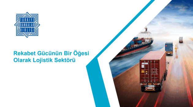 turkiye-bankalar-birligi-lojistik-sektoru-raporu-yayimladi-7pkgmYjJ.png